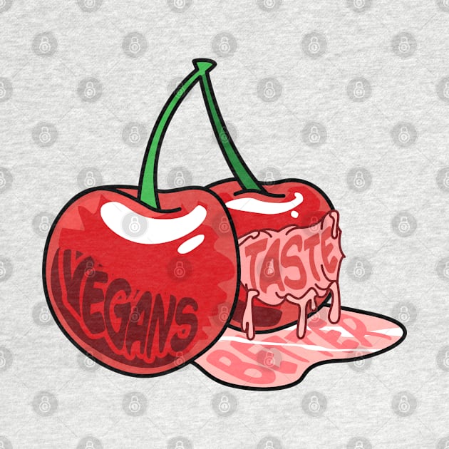 Vegans Taste Better (Cherries) by VeganCuts